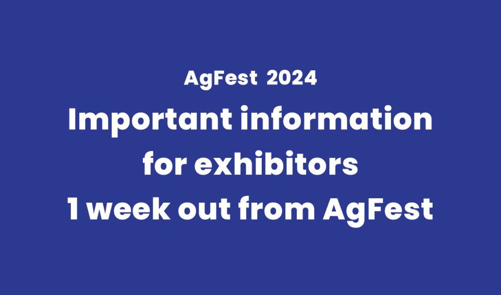 Important information for exhibitors 1 week out from AgFest